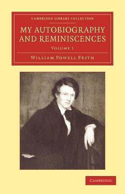 My Autobiography and Reminiscences (Cambridge Library Collection - Art and Architecture) (Volume 1)