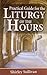 Practical Guide to the Liturgy of the Hours by Shirley Sullivan