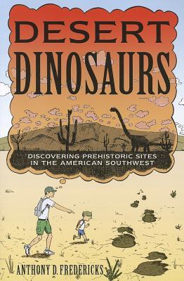 Desert Dinosaurs: Discovering Prehistoric Sites in the American Southwest (Paperback)