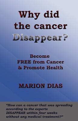 Why did the cancer disappear?: Become free from cancer and promote health
