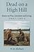Dead on a High Hill: Essays...