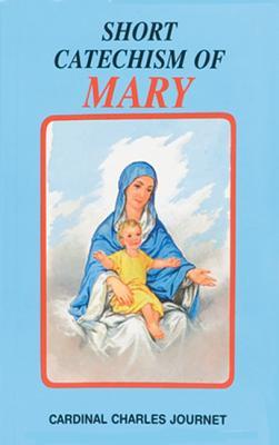 Short Catechism of Mary: With Two Additional Appendices: Mary in the Liturgy and Popular Prayers to Mary