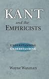 Kant and the Empiricists: Understanding Understanding Kant and the Empiricists: Understanding Understanding