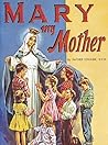 Mary My Mother by Lawrence G. Lovasik