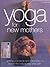 Yoga for New Mothers by Doriel Hall