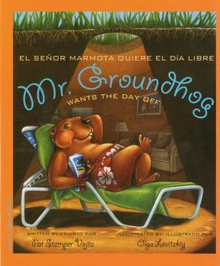 Mr. Groundhog Wants the Day Off / el senor marmota quiere el dia libre (Hardcover)