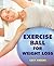 Exercise Ball for Weight Loss by Lucie Knight-Santos