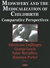 Midwifery And The Medicalization Of Childbirth: Comparative Perspectives Midwifery And The Medicalization Of Childbirth: Comparative Perspectives
