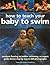 How to Teach your Baby to Swim by Francoise Freedman How to Teach your Baby to Swim by Francoise Freedman