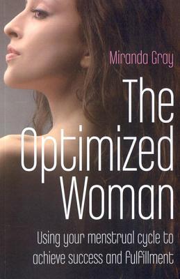 The Optimized Woman: Using Your Menstrual Cycle to Achieve Success and Fulfillment (Paperback)