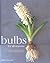Bulbs for All Seasons: An Inspirational Guide to Growing and Gardening throughout the Year
