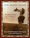 The Image Taker: The Selected Stories and Photographs of Edward S. Curtis (Library of Perennial Philosophy. American Indian Traditions) The Image Taker: The Selected Stories and Photographs of Edward S. Curtis (Library of Perennial Philosophy. American Indian Traditions)