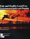 Fair and Healthy Land Use: Environmental Justice and Planning Fair and Healthy Land Use: Environmental Justice and Planning