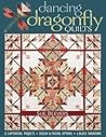 Dancing Dragonfly Quilts: 12 Captivating Projects - Design & Piecing Options - 6 Block Variations