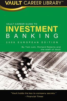 Vault Career Guide to Investment Banking: European Edition (Vault Career Library)