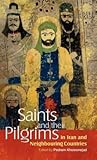 Saints and Their Pilgrims in Iran and Neighbouring Countries (Anthropology of Persianate Societies)