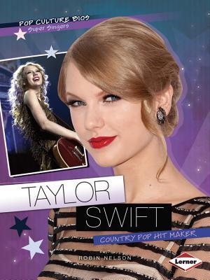 Taylor Swift: Country Pop Hit Maker (Pop Culture Bios: Super Singers)