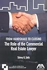 From Handshake to Closing: The Role of the Commercial Real Estate Lawyer From Handshake to Closing: The Role of the Commercial Real Estate Lawyer