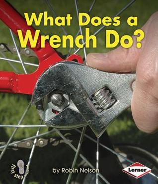 What Does a Wrench Do? (First Step Nonfiction: Tools at Work)
