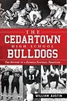 The Cedartown High School Bulldogs: The History of a Georgia Football Tradition (Sports)