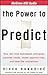 The Power to Predict: How Real Time Businesses Anticipate Customer Needs, Create Opportunities, And Beat the Competition