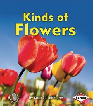 Kinds of Flowers (First Step Nonfiction: Kinds of Plants)