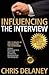 Influencing the Interview: The 73 Rules of Influencing the Interview Using Psychology, NLP and Hypnotic Persuasion Techniques
