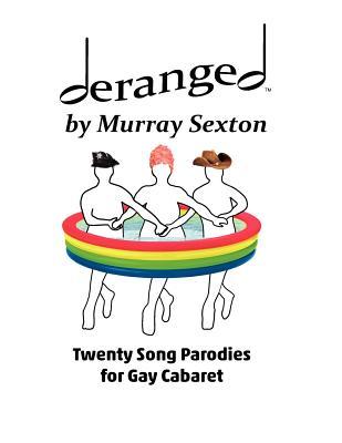 Deranged by Murray Sexton: Twenty Song Parodies for Gay Cabaret