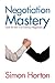 Negotiation Mastery: Tools for the 21st Century Negotiator