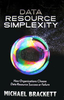 Data Resource Simplexity: How Organizations Choose Data Resource Success or Failure