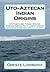 Uto-Aztecan Indian Origins: Ute Tubatulabal Tongva Tataviam Shoshone Serrano Paiute Luiseno Kawaiisu Comanche Cahuilla others