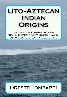 Uto-Aztecan Indian Origins: Ute Tubatulabal Tongva Tataviam Shoshone Serrano Paiute Luiseno Kawaiisu Comanche Cahuilla others