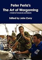 Peter Perla's The Art of Wargaming A Guide for Professionals and Hobbyists