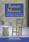 Sabbath Moments: Finding Rest for the Soul in the Midst of Daily Living Sabbath Moments: Finding Rest for the Soul in the Midst of Daily Living