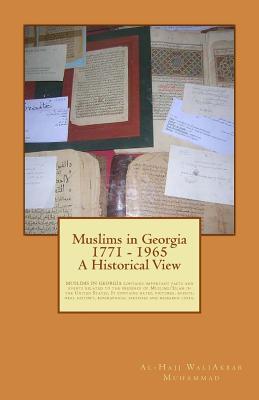 Muslims in Georgia 1771 - 1965: A Historical View: MUSLIMS IN GEORGIA contains important facts and events related to the presence of Muslims/Islam in ... sketches and research links. (Volume 3)