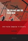 The Village and the Class War (Historical Studies in Eastern Europe and Eurasia - CEU Press)