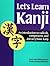 Let's Learn Kanji: An Introduction to Radicals, Components and 250 Very Basic Kanji