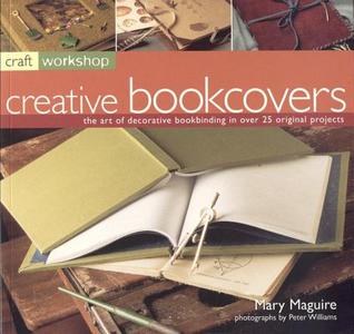Craft Workshop: Bookcovers: The Art of Making and Deocrating Books, with 25 Step-by-Step Projects