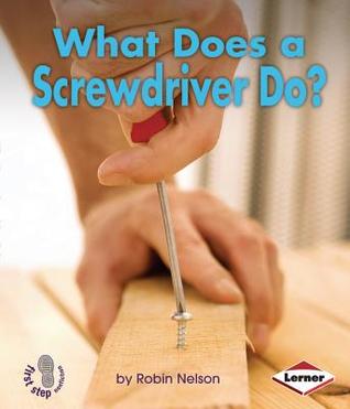What Does a Screwdriver Do? (First Step Nonfiction: Tools at Work)