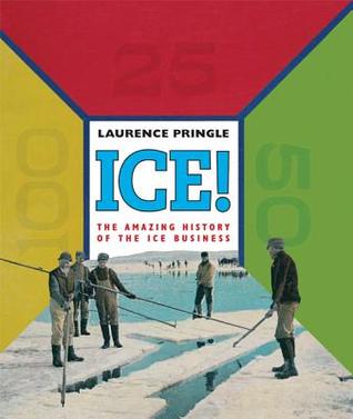 Ice! The Amazing History: The Amazing History of the Ice Business (Hardcover)