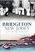 Bridgeton, New Jersey:: City on the Cohansey (Brief History)