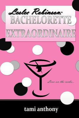Leslee Robinson: BACHELORETTE EXTRAORDINAIRE