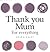 Thank You Mum For Everything
