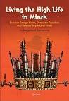 Living the High Life in Minsk: Russian Energy Rents, Domestic Populism and Belarus' Impending Crisis Living the High Life in Minsk: Russian Energy Rents, Domestic Populism and Belarus' Impending Crisis