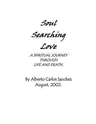 Soul Searching Love: A SPIRITUAL JOURNEY THROUGH LIFE AND DEATH. (Volume 1)