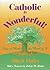 Catholic Is Wonderful!: How to Make the Most of It (Spirit Life)