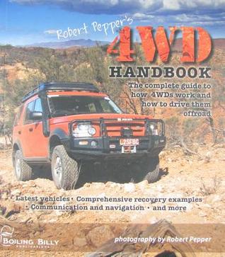 Robert Pepper's 4WD Handbook: The Complete Guide to How 4wds Work and How to Drive Them Offroad