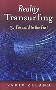 Reality Transurfing 3: Forward to the Past