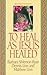 To Heal As Jesus Healed