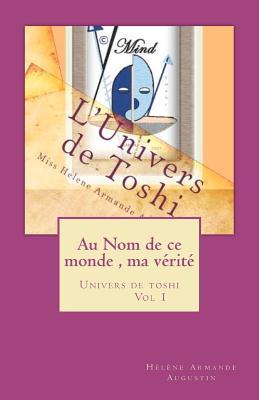 Au Nom de Ce Monde, Ma Vérité: Univers de Toshi, Volume 1